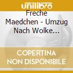 Freche Maedchen - Umzug Nach Wolke Sieben cd musicale di Freche Maedchen
