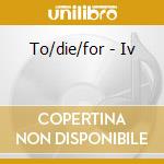 To/die/for - Iv cd musicale di TO DIE FOR