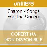 Charon - Songs For The Sinners cd musicale di CHARON