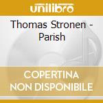 Thomas Stronen - Parish cd musicale di STRONEN/STENSON/LJUNGKVIST/E.