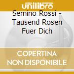 Semino Rossi - Tausend Rosen Fuer Dich cd
