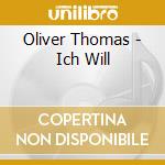 Oliver Thomas - Ich Will cd musicale di Oliver Thomas