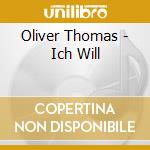 Oliver Thomas - Ich Will cd