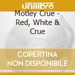 Motley Crue - Red, White & Crue cd