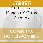 Coti - Esta Manana Y Otros Cuentos cd