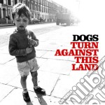 Dogs - Turn Against This Land