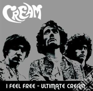 Cream - I Feel Free - Ultimate Cream cd musicale di Cream