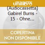 (Audiocassetta) Gabirel Burns - 15 - Ohne Bewusstsein cd