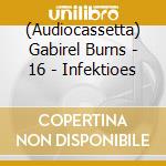 (Audiocassetta) Gabirel Burns - 16 - Infektioes cd