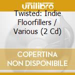 Twisted: Indie Floorfillers / Various (2 Cd) cd