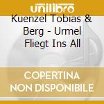 Kuenzel Tobias & Berg - Urmel Fliegt Ins All cd