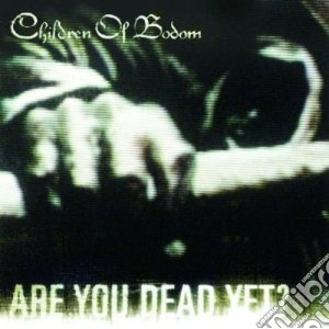 Children Of Bodom - Are You Dead Yet cd musicale di CHILDREN OF BODOM