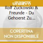 Rolf Zuckowski & Freunde - Du Gehoerst Zu Uns-6 Rich