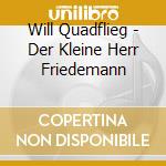 Will Quadflieg - Der Kleine Herr Friedemann cd musicale di Will Quadflieg