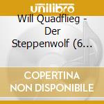 Will Quadflieg - Der Steppenwolf (6 Cd)
