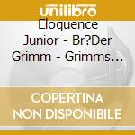 Eloquence Junior - Br?Der Grimm - Grimms M?Rchen - Der Wolf U. D. Sieben Gei?Lein (2 Cd) cd musicale di Eloquence Junior