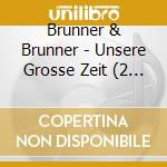 Brunner & Brunner - Unsere Grosse Zeit (2 Cd) cd