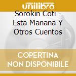 Sorokin Coti - Esta Manana Y Otros Cuentos cd musicale di Sorokin Coti