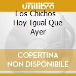 Los Chichos - Hoy Igual Que Ayer cd