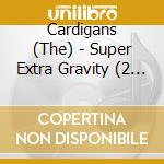 Cardigans (The) - Super Extra Gravity (2 Cd) cd musicale di CARDIGANS