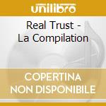 Real Trust - La Compilation cd musicale di ARTISTI VARI