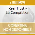 Real Trust - La Compilation cd