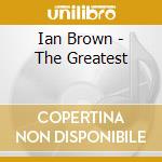 Ian Brown - The Greatest cd