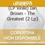 (LP Vinile) Ian Brown - The Greatest (2 Lp) lp vinile di Ian Brown