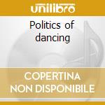 Politics of dancing cd
