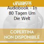 Audiobook - In 80 Tagen Um Die Welt cd musicale di Audiobook
