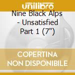 Nine Black Alps - Unsatisfied Part 1 (7')