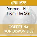 Rasmus - Hide From The Sun cd musicale di Rasmus