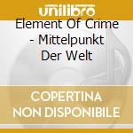 Element Of Crime - Mittelpunkt Der Welt