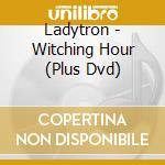 Ladytron - Witching Hour (Plus Dvd) cd
