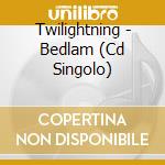 Twilightning - Bedlam (Cd Singolo) cd musicale di Twilightning