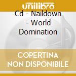 Cd - Naildown - World Domination cd