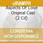 Aspects Of Love - Original Cast (2 Cd) cd