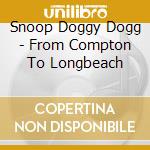 Snoop Doggy Dogg - From Compton To Longbeach cd