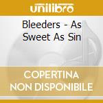 Bleeders - As Sweet As Sin cd musicale di Bleeders