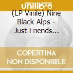 (LP Vinile) Nine Black Alps - Just Friends Part 2 (7') vinile