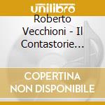 Roberto Vecchioni - Il Contastorie (Cd+Libro) cd musicale di Roberto Vecchioni