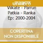 Viikate - Parrun Patkia - Ranka Ep: 2000-2004 cd musicale di Viikate
