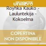Royhka Kauko - Lauluntekija - Kokoelma cd