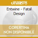 Entwine - Fatal Design cd