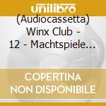(Audiocassetta) Winx Club - 12 - Machtspiele & Mit Vereinten Kraeften