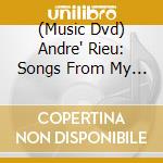 (Music Dvd) Andre' Rieu: Songs From My Heart cd