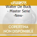 Walter De Buck - Master Serie -New- cd