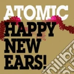 Atomic - Happy New Ears! cd
