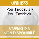 Pou Taxidevis - Pou Taxidevis cd