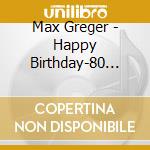 Max Greger - Happy Birthday-80 Jahre (2 Cd) cd